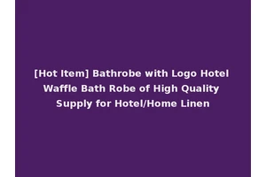 [Hot Item] Bathrobe with Logo Hotel Waffle Bath Robe of High Quality Supply for Hotel/Home Linen