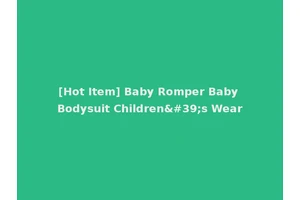 [Hot Item] Baby Romper Baby Bodysuit Children's Wear