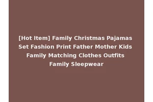 [Hot Item] Family Christmas Pajamas Set Fashion Print Father Mother Kids Family Matching Clothes Outfits Family Sleepwear