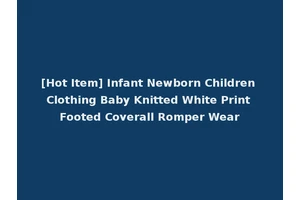 [Hot Item] Infant Newborn Children Clothing Baby Knitted White Print Footed Coverall Romper Wear