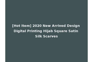 [Hot Item] 2020 New Arrived Design Digital Printing Hijab Square Satin Silk Scarves