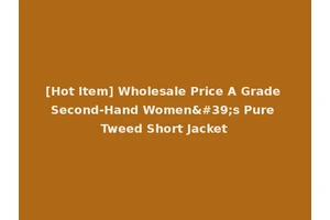 [Hot Item] Wholesale Price A Grade Second-Hand Women's Pure Tweed Short Jacket