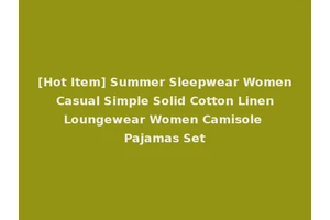 [Hot Item] Summer Sleepwear Women Casual Simple Solid Cotton Linen Loungewear Women Camisole Pajamas Set