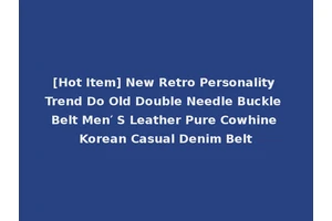 [Hot Item] New Retro Personality Trend Do Old Double Needle Buckle Belt Men′ S Leather Pure Cowhine Korean Casual Denim Belt