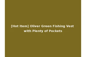 [Hot Item] Oliver Green Fishing Vest with Plenty of Pockets