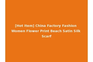 [Hot Item] China Factory Fashion Women Flower Print Beach Satin Silk Scarf