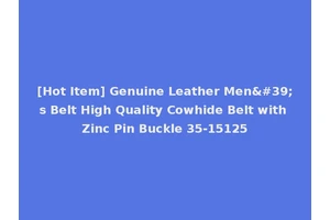 [Hot Item] Genuine Leather Men's Belt High Quality Cowhide Belt with Zinc Pin Buckle 35-15125