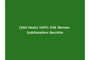 [Hot Item] 100% Silk Woven Sublimation Necktie