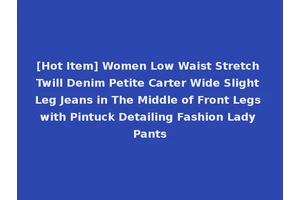 [Hot Item] Women Low Waist Stretch Twill Denim Petite Carter Wide Slight Leg Jeans in The Middle of Front Legs with Pintuck Detailing Fashion Lady Pants