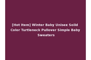 [Hot Item] Winter Baby Unisex Soild Color Turtleneck Pullover Simple Baby Sweaters