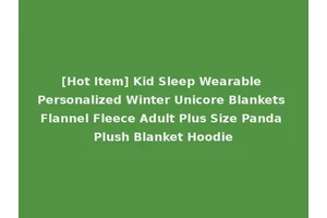 [Hot Item] Kid Sleep Wearable Personalized Winter Unicore Blankets Flannel Fleece Adult Plus Size Panda Plush Blanket Hoodie