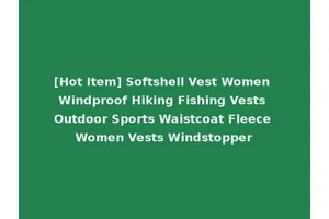 [Hot Item] Softshell Vest Women Windproof Hiking Fishing Vests Outdoor Sports Waistcoat Fleece Women Vests Windstopper