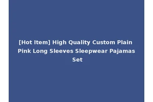[Hot Item] High Quality Custom Plain Pink Long Sleeves Sleepwear Pajamas Set
