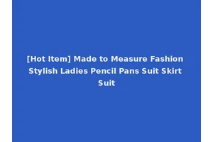 [Hot Item] Made to Measure Fashion Stylish Ladies Pencil Pans Suit Skirt Suit