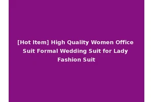 [Hot Item] High Quality Women Office Suit Formal Wedding Suit for Lady Fashion Suit
