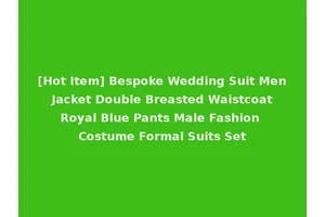 [Hot Item] Bespoke Wedding Suit Men Jacket Double Breasted Waistcoat Royal Blue Pants Male Fashion Costume Formal Suits Set