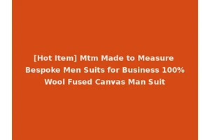 [Hot Item] Mtm Made to Measure Bespoke Men Suits for Business 100%Wool Fused Canvas Man Suit