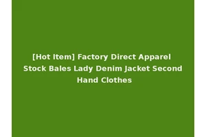[Hot Item] Factory Direct Apparel Stock Bales Lady Denim Jacket Second Hand Clothes