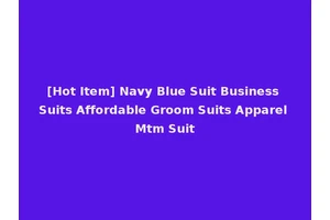 [Hot Item] Navy Blue Suit Business Suits Affordable Groom Suits Apparel Mtm Suit