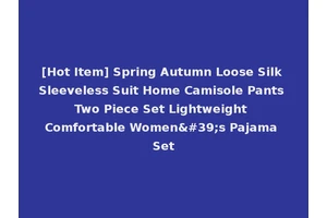 [Hot Item] Spring Autumn Loose Silk Sleeveless Suit Home Camisole Pants Two Piece Set Lightweight Comfortable Women's Pajama Set