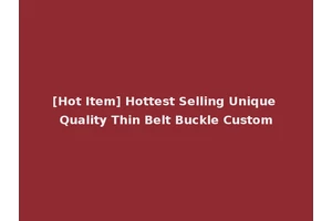 [Hot Item] Hottest Selling Unique Quality Thin Belt Buckle Custom