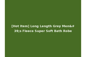 [Hot Item] Long Length Grey Men's Fleece Super Soft Bath Robe