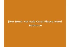 [Hot Item] Hot Sale Coral Fleece Hotel Bathrobe