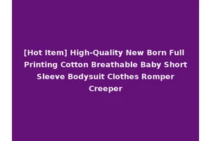 [Hot Item] High-Quality New Born Full Printing Cotton Breathable Baby Short Sleeve Bodysuit Clothes Romper Creeper