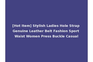 [Hot Item] Stylish Ladies Hole Strap Genuine Leather Belt Fashion Sport Waist Women Press Buckle Casual