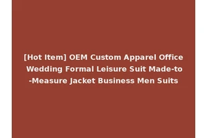 [Hot Item] OEM Custom Apparel Office Wedding Formal Leisure Suit Made-to-Measure Jacket Business Men Suits
