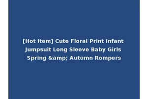 [Hot Item] Cute Floral Print Infant Jumpsuit Long Sleeve Baby Girls Spring &amp; Autumn Rompers