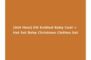 [Hot Item] Elk Knitted Baby Coat + Hat Set Baby Christmas Clothes Set