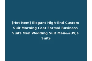 [Hot Item] Elegant High-End Custom Suit Morning Coat Formal Business Suits Men Wedding Suit Men's Suits