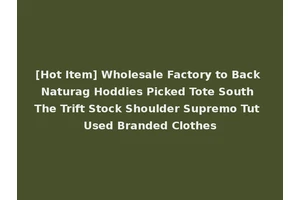 [Hot Item] Wholesale Factory to Back Naturag Hoddies Picked Tote South The Trift Stock Shoulder Supremo Tut Used Branded Clothes