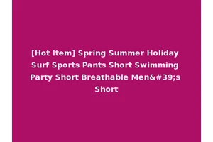 [Hot Item] Spring Summer Holiday Surf Sports Pants Short Swimming Party Short Breathable Men's Short