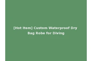 [Hot Item] Custom Waterproof Dry Bag Robe for Diving