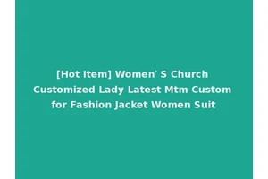 [Hot Item] Women′ S Church Customized Lady Latest Mtm Custom for Fashion Jacket Women Suit