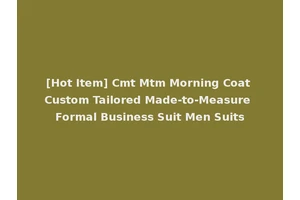 [Hot Item] Cmt Mtm Morning Coat Custom Tailored Made-to-Measure Formal Business Suit Men Suits