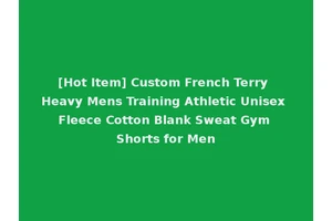 [Hot Item] Custom French Terry Heavy Mens Training Athletic Unisex Fleece Cotton Blank Sweat Gym Shorts for Men