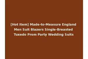 [Hot Item] Made-to-Measure England Men Suit Blazers Single-Breasted Tuxedo Prom Party Wedding Suits