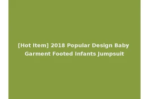 [Hot Item] 2018 Popular Design Baby Garment Footed Infants Jumpsuit