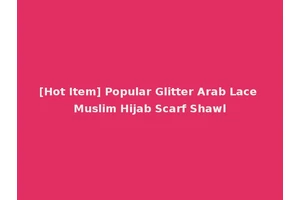 [Hot Item] Popular Glitter Arab Lace Muslim Hijab Scarf Shawl