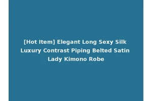 [Hot Item] Elegant Long Sexy Silk Luxury Contrast Piping Belted Satin Lady Kimono Robe