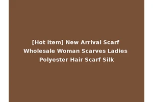 [Hot Item] New Arrival Scarf Wholesale Woman Scarves Ladies Polyester Hair Scarf Silk
