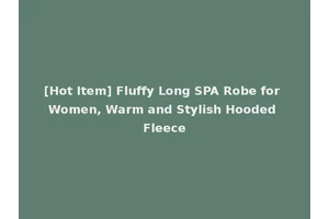 [Hot Item] Fluffy Long SPA Robe for Women, Warm and Stylish Hooded Fleece