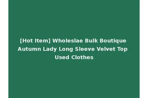 [Hot Item] Wholeslae Bulk Boutique Autumn Lady Long Sleeve Velvet Top Used Clothes