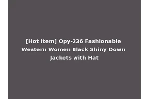 [Hot Item] Opy-236 Fashionable Western Women Black Shiny Down Jackets with Hat