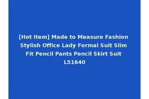 [Hot Item] Made to Measure Fashion Stylish Office Lady Formal Suit Slim Fit Pencil Pants Pencil Skirt Suit L51640