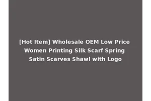 [Hot Item] Wholesale OEM Low Price Women Printing Silk Scarf Spring Satin Scarves Shawl with Logo