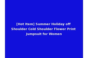 [Hot Item] Summer Holiday off Shoulder Cold Shoulder Flower Print Jumpsuit for Women